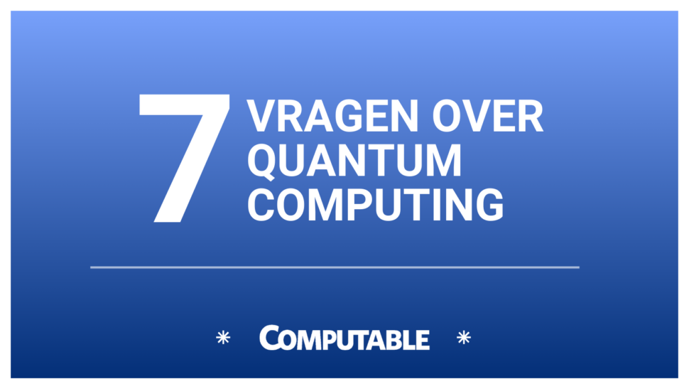Listicle 7 vragen quantum computing